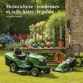 Motoculture : tondeuses et taille-haies : le guide complet